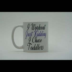 I workout. Just kidding I chase toddlers 11oz mug